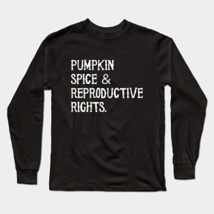 Pumpkin Spice and Reproductive Rights Long Sleeve T-Shirt